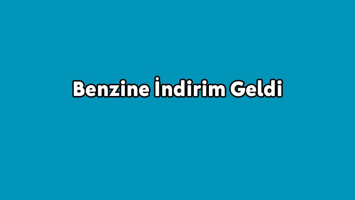 Benzine İndirim Geldi
