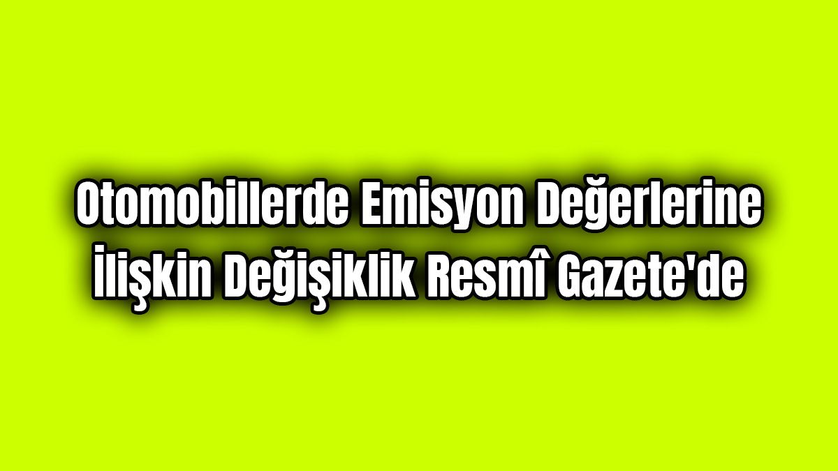 Otomobillerde Emisyon Değerlerine İlişkin Değişiklik