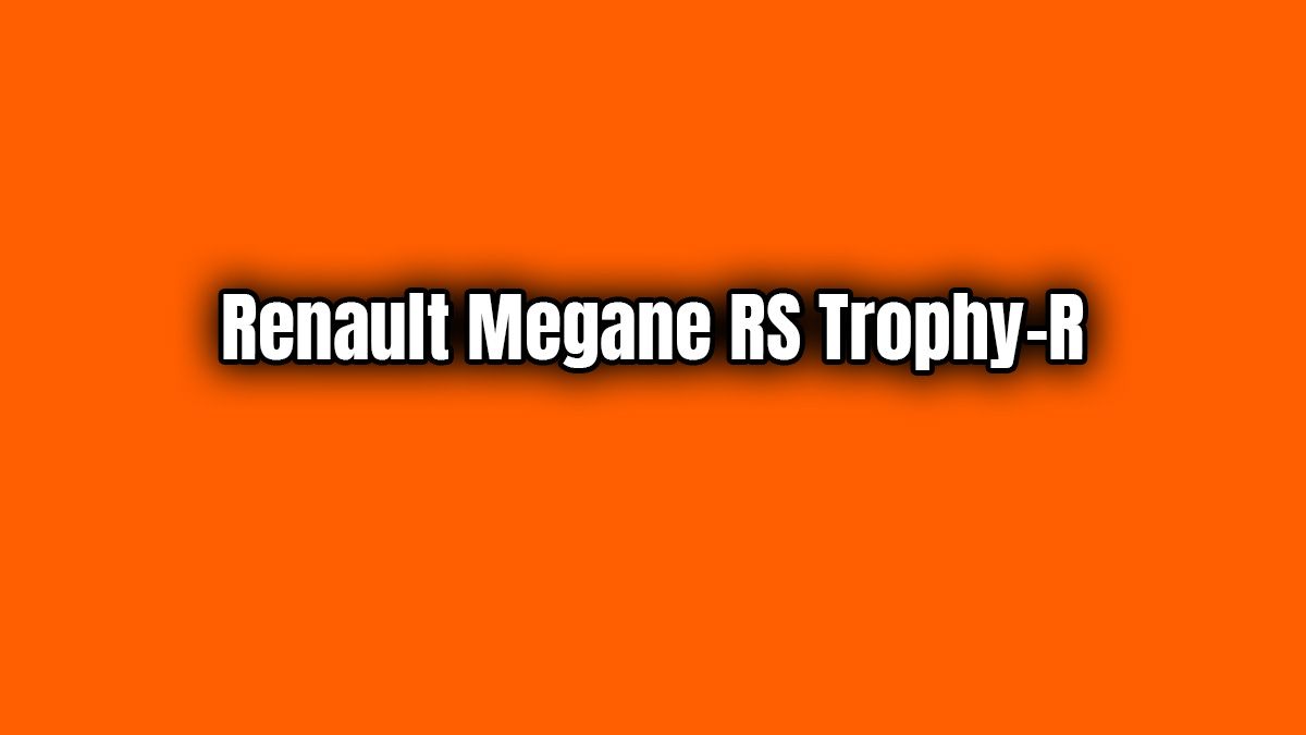 Renault Megane Rs Trophy-R Fiyatı Belli Oldu