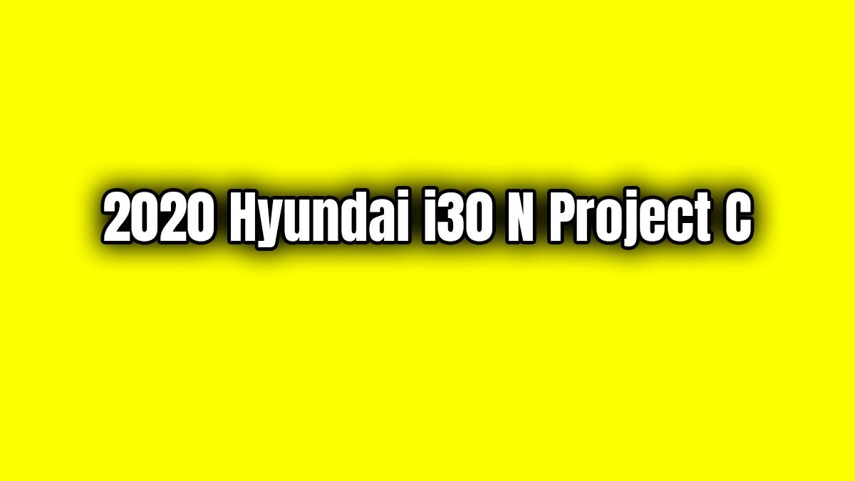 2020 Hyundai I30 N Project C Özellikleri Açıklandı
