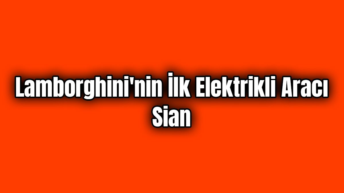 Lamborghini'nin İlk Elektrikli Aracı Sian Tanıtıldı