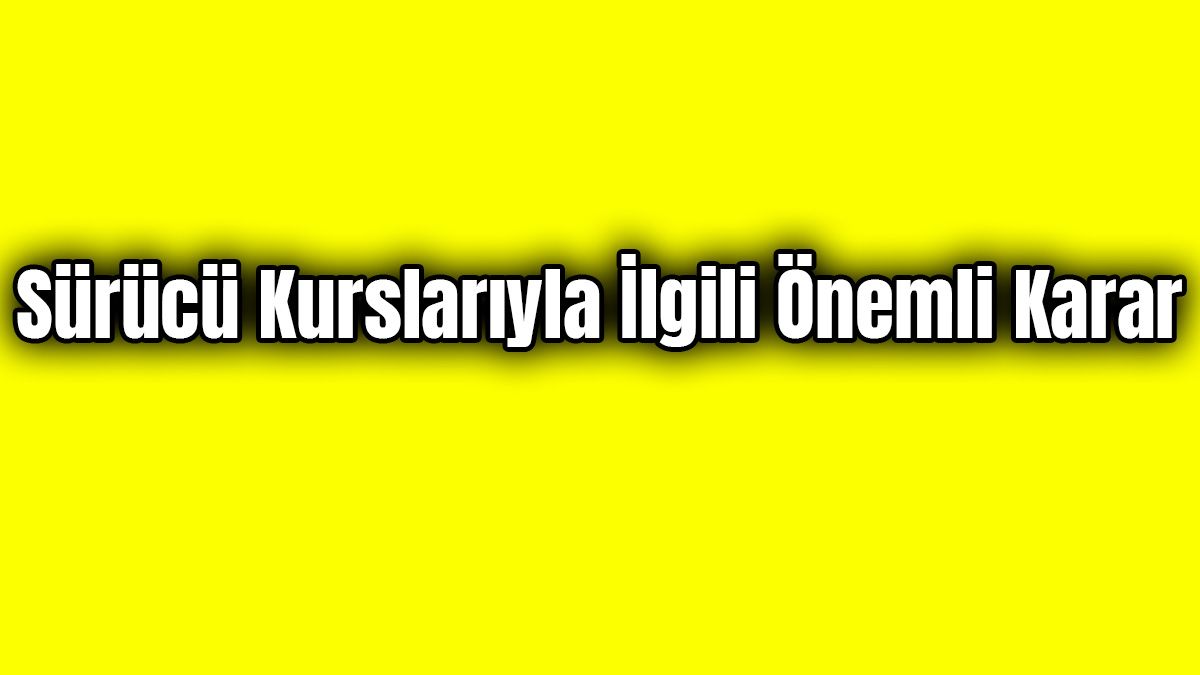 Sürücü Kurslarıyla İlgili Önemli Karar