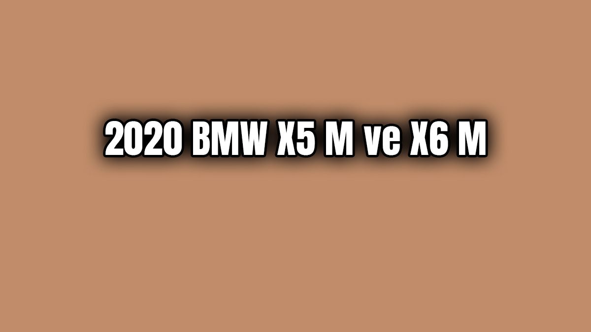 2020 Bmw X5 M ve X6 M Dikkat Çeken Özellikleri
