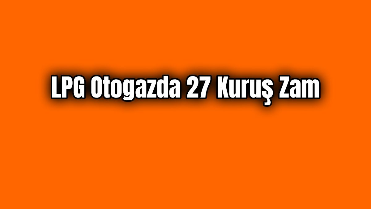 Lpg Otogazda 27 Kuruş Zam Geldi