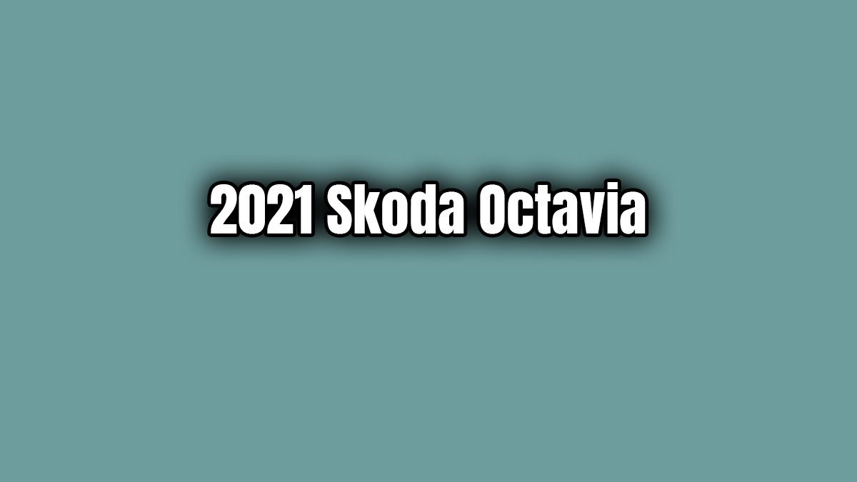 2021 Skoda Octavia Fiyatı ve Özellikleri Açıklandı