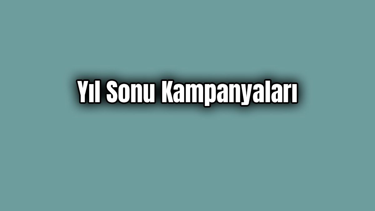 Markaların Yapmış Olduğu Yıl Sonu Kampanyaları