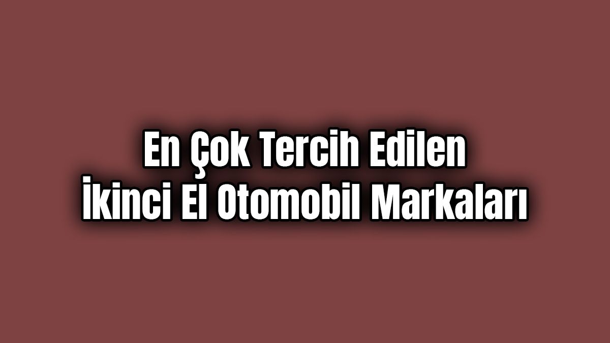 En Çok Tercih Edilen İkinci El Otomobil Markaları
