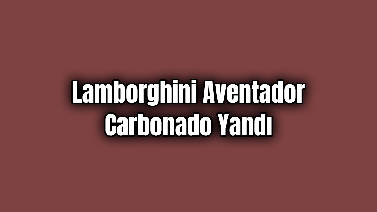 1.250 Hp Lamborghini Aventador Carbonado Tünelde Yandı
