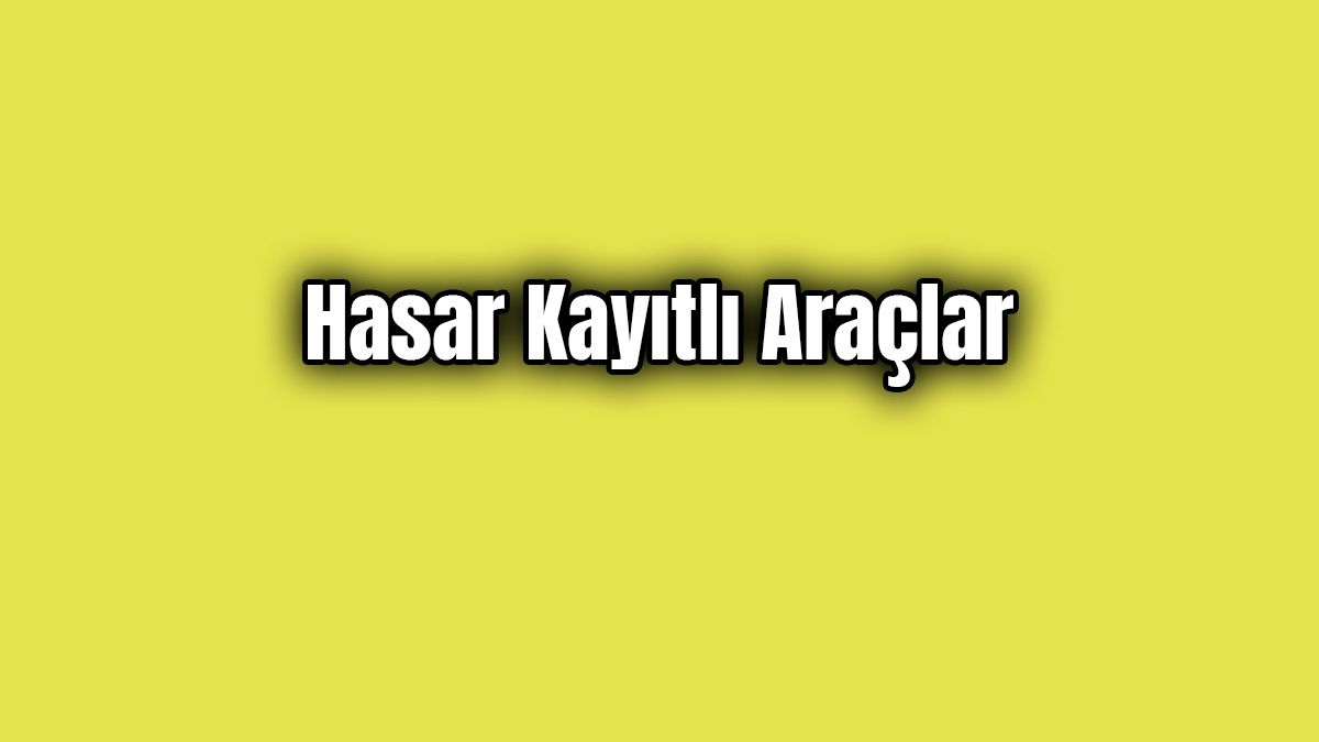 Hasar Kayıtlı Araçlarla İlgili Önemli Gelişme