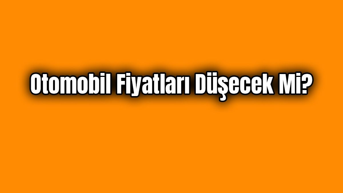İkinci El Otomobil Fiyatları Düşecek Mi?