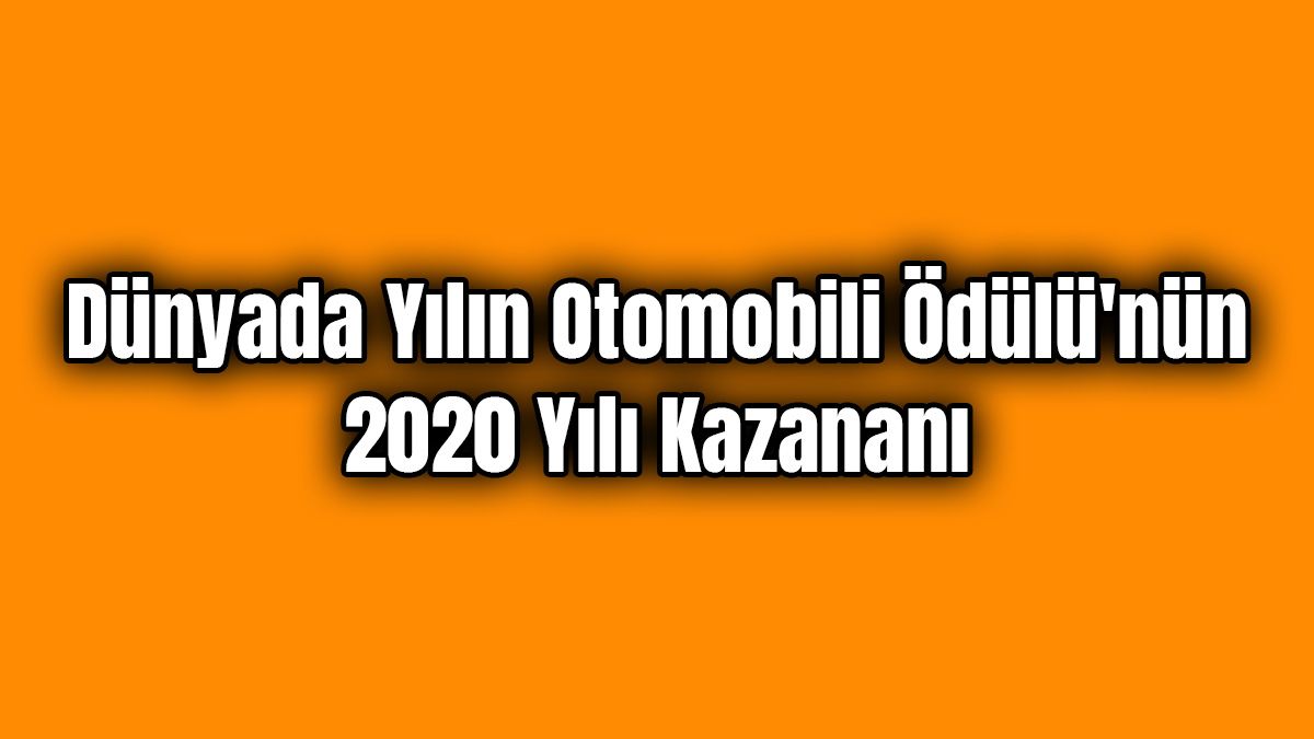 Dünyada Yılın Otomobili Ödülü'nün 2020 Yılı Kazananı