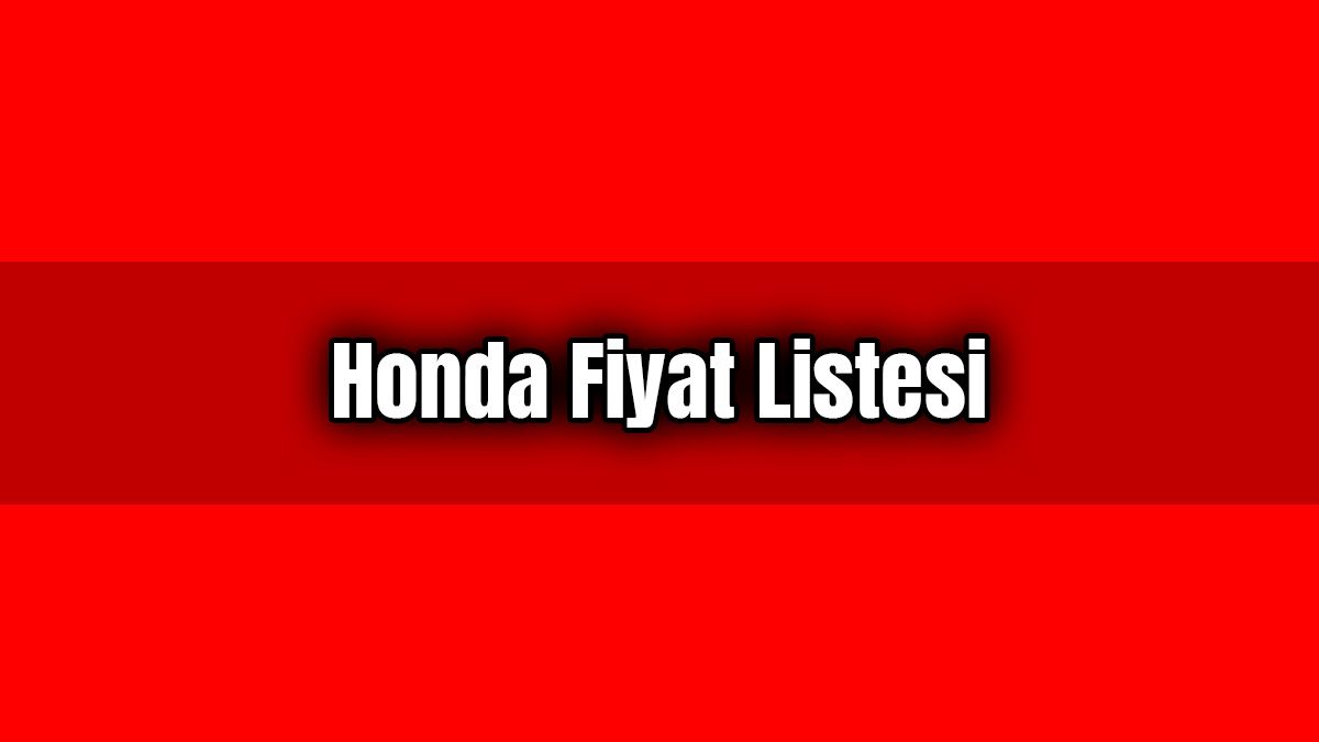 Güncel Honda Fiyat Listesi