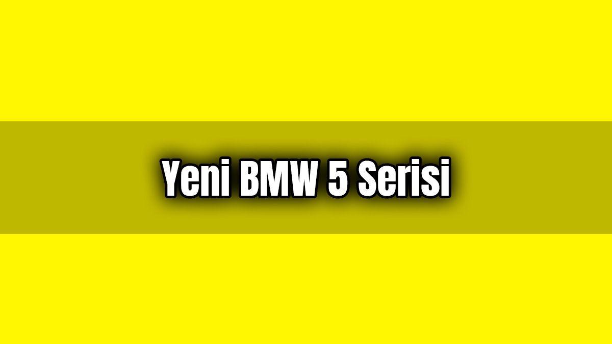 Yeni Bmw 5 Serisi Hangi Özelliklere Sahip