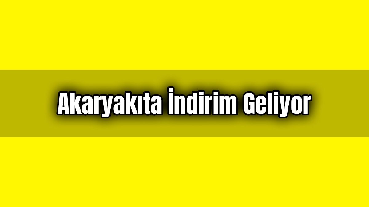 Akaryakıt Fiyatlarına Bu Gece İndirim Geliyor