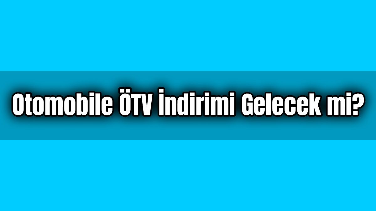 Otomobile Ötv İndirimi Gelecek Mi?