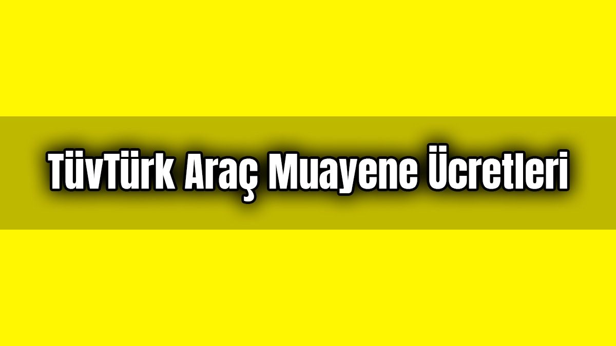 Tüvtürk Araç Muayene Ücretleri ne Kadar?