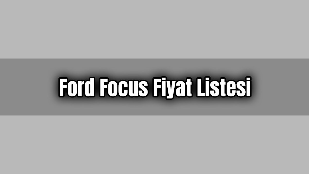 Ford Focus Ağustos 2020 Fiyat Listesi