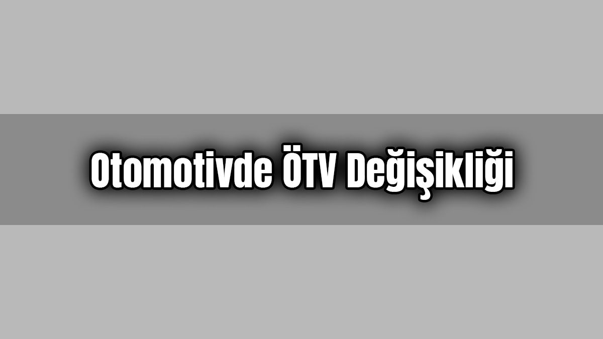 Otomotivde Ötv Değişikliği İçeren Karar Resmi Gazetede Yayımlandı