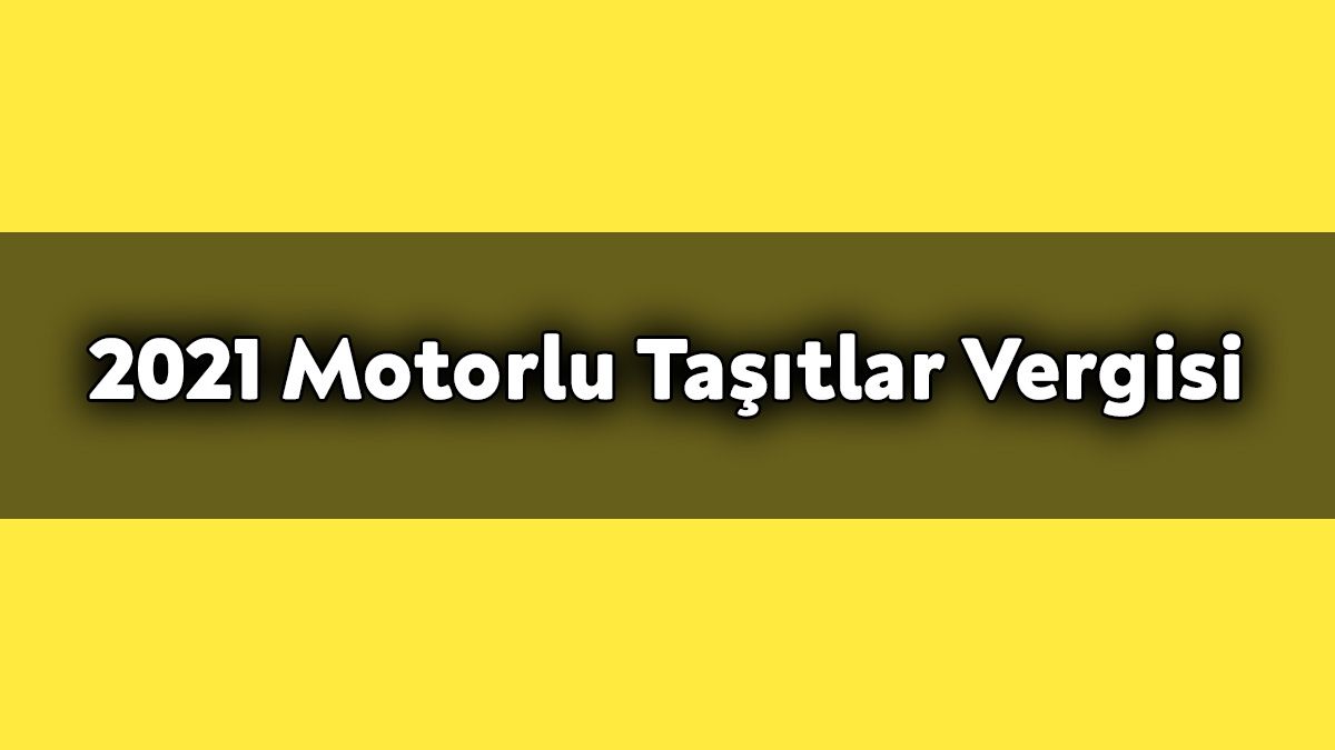 2021 Motorlu Taşıtlar Vergisi ne Kadar?