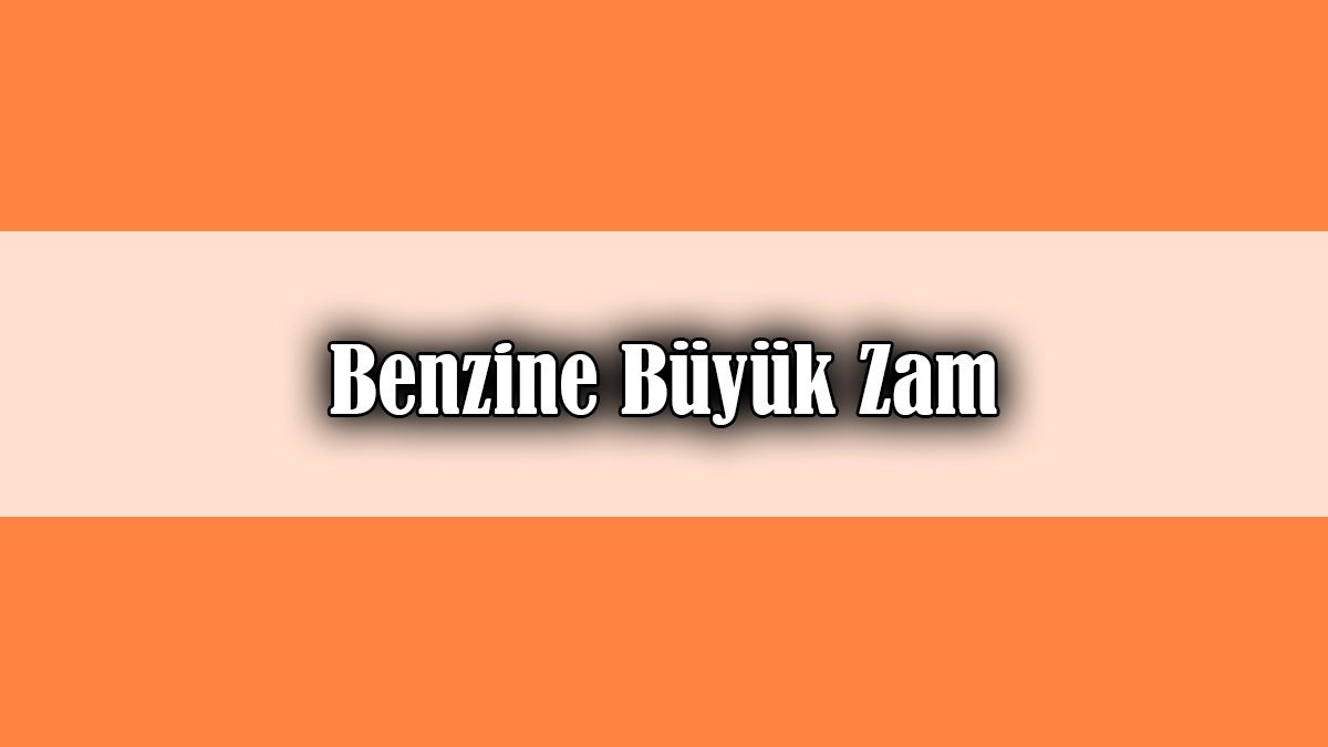 Araç Sahiplerine Kötü Haber! Benzine Büyük Zam
