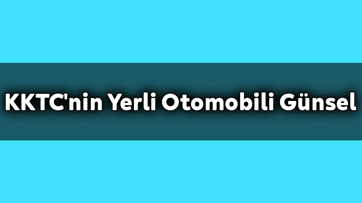 Kktc'nin Yerli Otomobili Günsel Fiyat ve Özellik Açıklaması