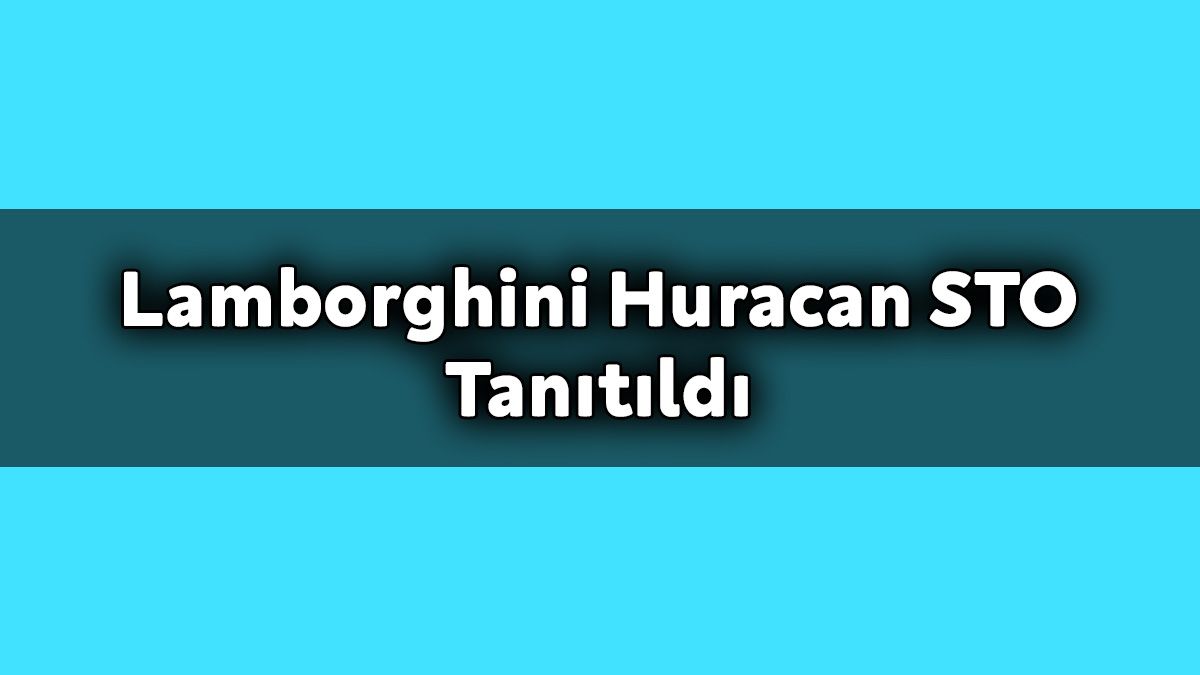 Yeni Lamborghini Huracan Sto Tanıtıldı