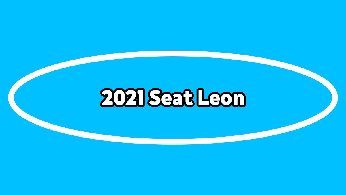 Yeni 2021 Seat Leon Fiyatı ve Özellikleri Açıklandı