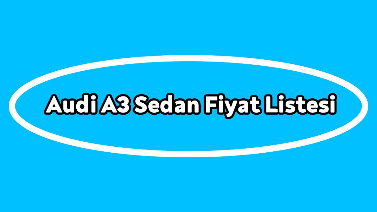 Audi A3 Sedan Fiyat Listesi ve Özellikleri