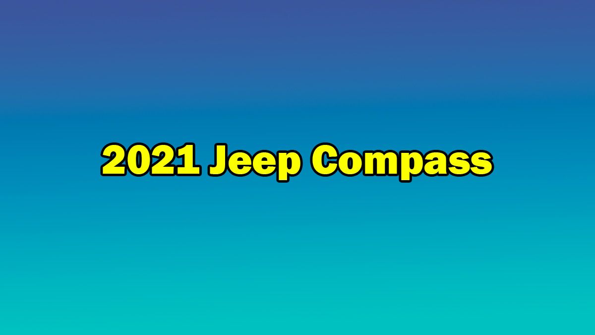 Yeni 2021 Jeep Compass Özellikleri Açıklandı